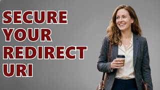 How Do You Properly Configure An OAuth 2.0 Redirect URI
