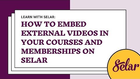 How to Embed External Videos in your courses and Memberships on Selar