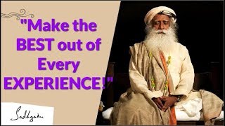 'Make the BEST out of Every EXPERIENCE!' - Sadhguru 2020