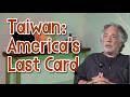 Taiwan: America’s Last Card
