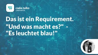 code.talks commerce 2018 - Das ist ein Requirement. - "Und was macht es?" - "Es leuchtet blau!" Profile