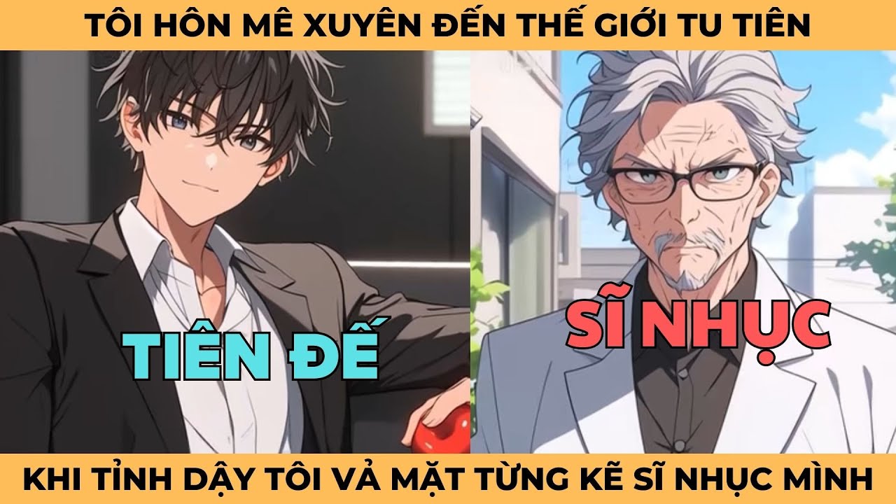 Tôi Hôn Mê Bất Ngờ Xuyên Đến Thế Giới Tu Tiên, Khi Tỉnh Dậy Tôi Vả Mặt Từng Kẻ Sĩ Nhục Mình