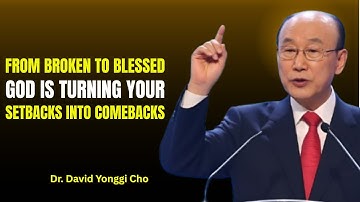 "From Broken to Blessed: God Is Turning Your Setbacks Into Comebacks  |   DAVID YONGI CHO WISDOM