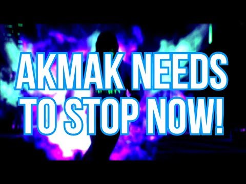 Akmak Needs To Be Stopped... - Akmak Needs To Be Stopped...