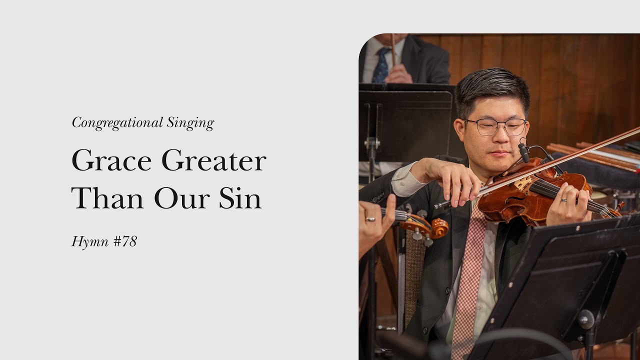 Grace Greater Than Our Sin (Hymn 78) | Grace Community Church Congregation & Orchestra