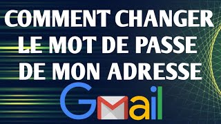 Comment changer le mot de passe de mon adresse gmail