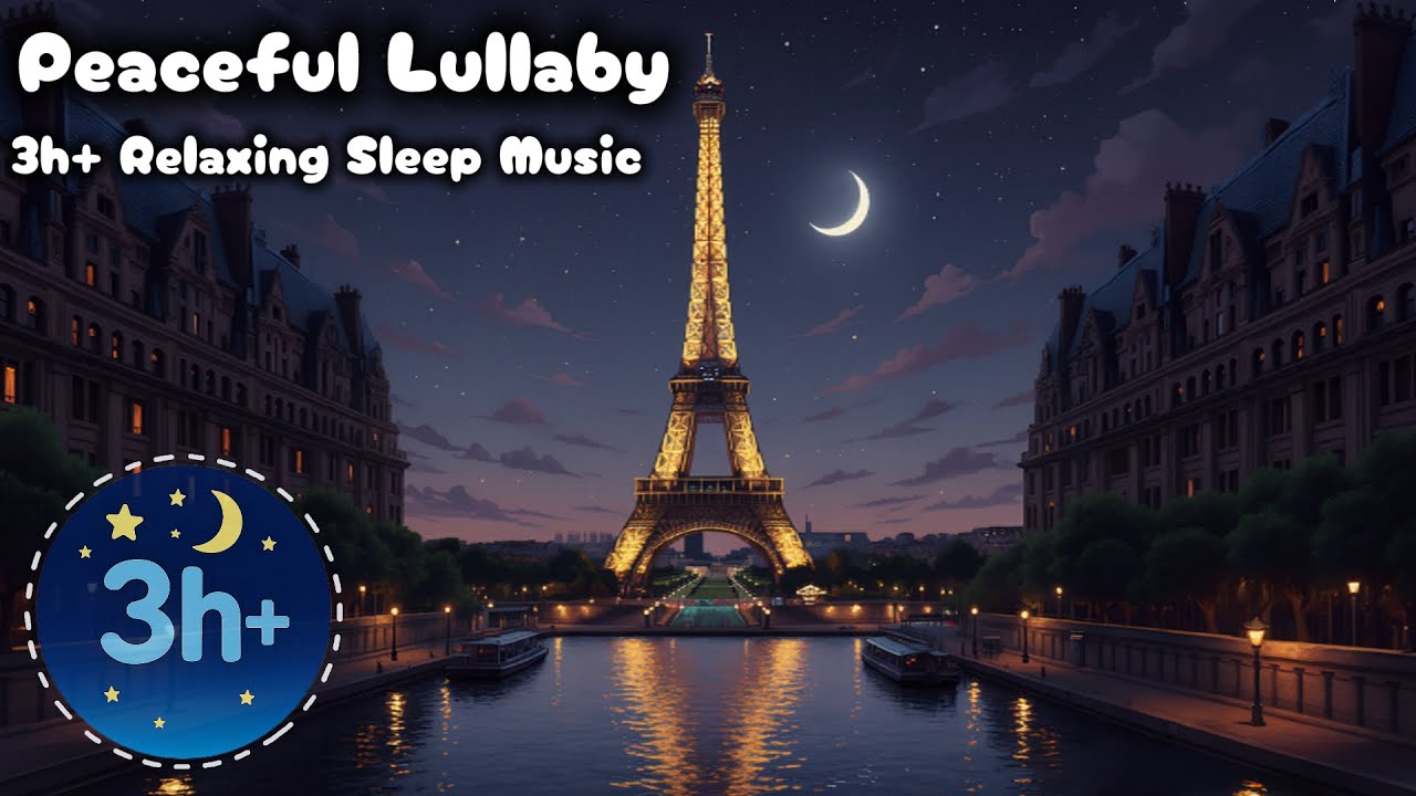 Peaceful Lullaby – 3 Hours of Relaxing Sleep Music under the Eiffel Tower Night Sky 🌙✨