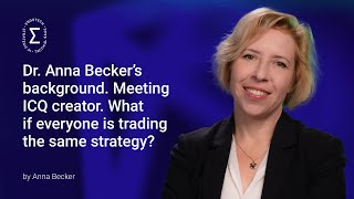 #5 Dr. Anna Becker's background. Meeting ICQ creator. What if everyone is trading the same strategy