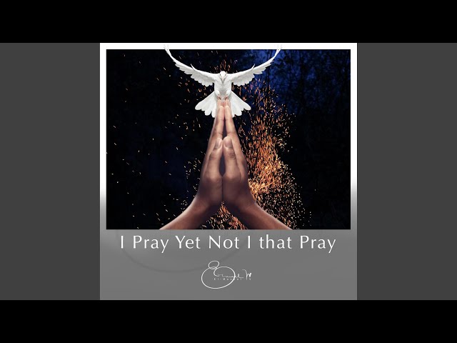 I Pray Yet Not I That Pray (Deep Soaking Instrumental Version) class=