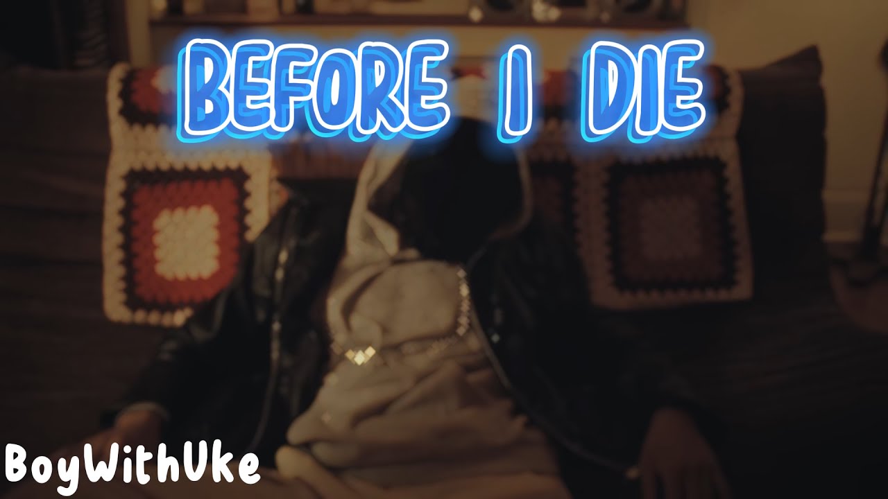 BoyWithUke - Before I die [Extended] (lyric video) 