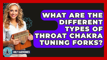 What Are The Different Types Of Throat Chakra Tuning Forks? - Holy Harmonies