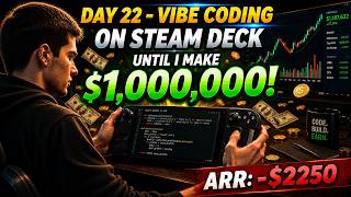 Day 22 - Vibe Coding On Steam Deck Until I Make $1,000,000 | ARR: -$2250 | Building in Public