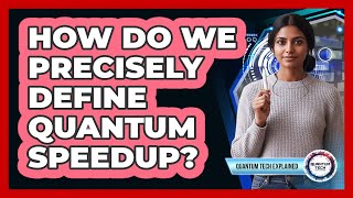 How Do We Precisely Define Quantum Speedup