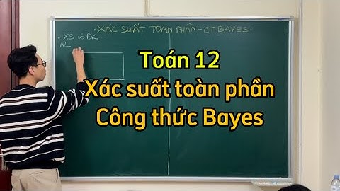 Công thức xác suất toàn phần - Công thức Bayes | Toán 12 SGK mới | Vũ Đức Anh