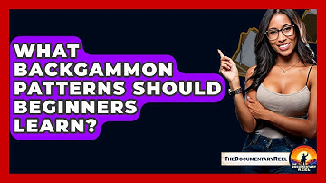 What Backgammon Patterns Should Beginners Learn? - The Documentary Reel