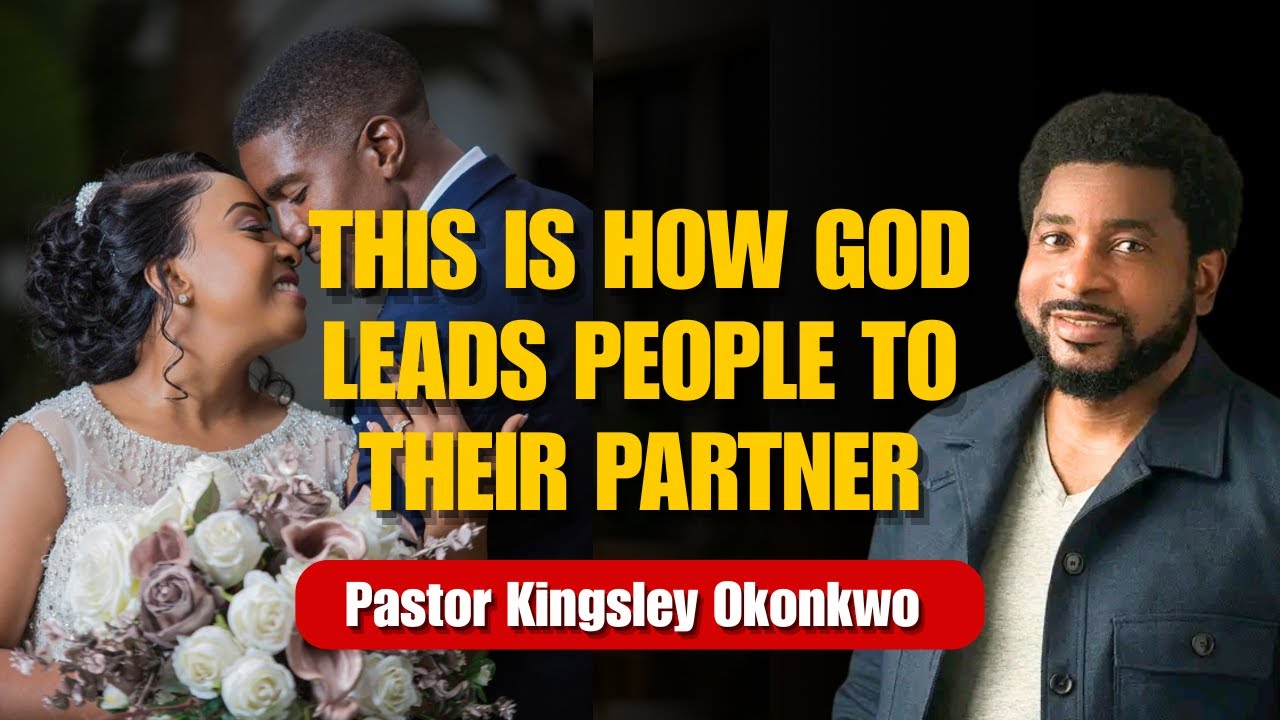 HOW GOD LEADS PEOPLE TO THEIR PARTNERS || PASTOR KINGSLEY OKONKWO
