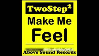 TwoStep2 - Make Me Feel