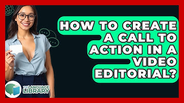How To Create A Call To Action In A Video Editorial? - The Language Library