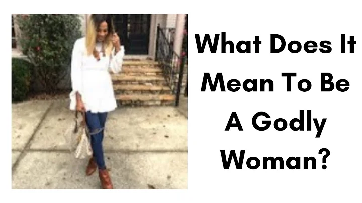 What Does It Mean To Be A Godly Woman?