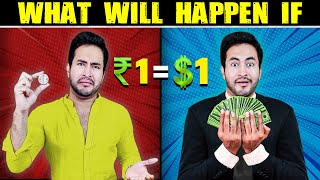 अगर ₹1 = $1 होजाए तो? | What If 1 Rupee Becomes 1 Dollar