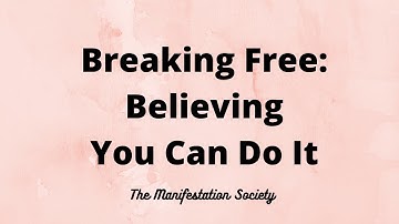 Breaking Free: Overcoming Negative Self Talk and Believing You Can Do It
