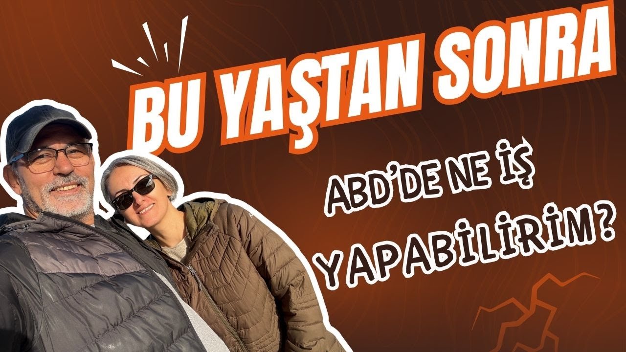 Bu yaştan sonra ABD’de ne iş yapabilirim?