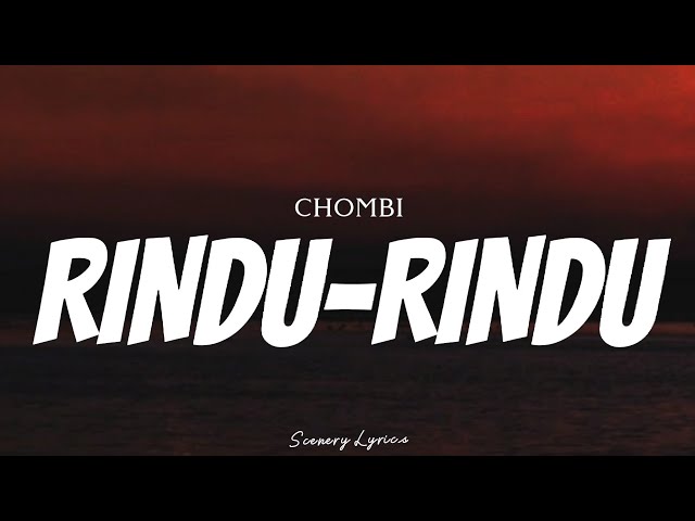 CHOMBI - Rindu-Rindu ( Lyrics ) class=