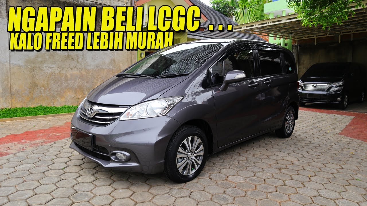 HONDA FREED HARGA BEKASNYA MURAH, MUDAH DIRAWAT, DAN MEWAH, MENDING MANA FREED ATAU LCGC