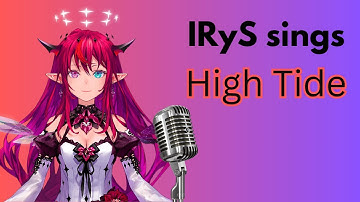 IRyS Sings High Tide