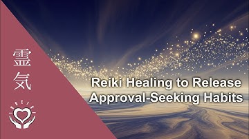 Reiki to Release Approval-Seeking & External Validation Habits | Healing Self-Worth & Confidence