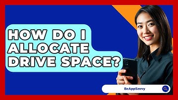 How Do I Allocate Drive Space? - Be App Savvy