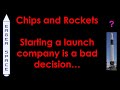 Chips and rockets   starting a launch company is a bad decision