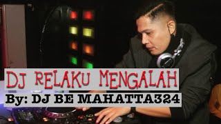 DJ RELAKU MENGALAH  FULL BASS By DJ BE MAHATTA 324