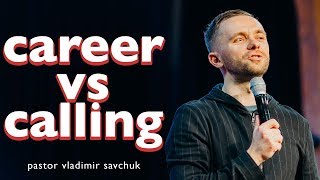 Calling vs Career - Pastor Vlad
