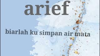 arief (biarlah ku simpan air mata)