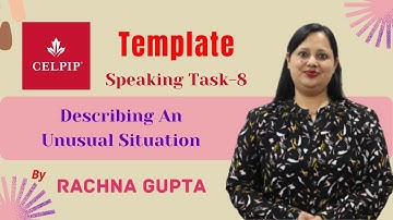 Template | CELPIP | Speaking Task 8 | Describing An Unusual Situation | Rachna Gupta