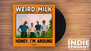 Weird Milk - Honey, I’m Around