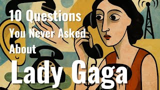 Lady Gaga - 10 Questions You Never Asked | We Answer Them Anyway