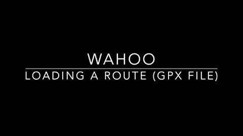 Loading Route (GPX File) onto Wahoo Device