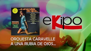 Orquesta Caravelle - A una Rubia de Ojos... (Álbum Completo)