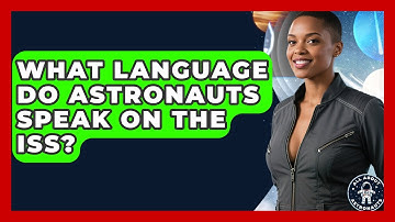 What Language Do Astronauts Speak On The ISS? - All About Astronauts