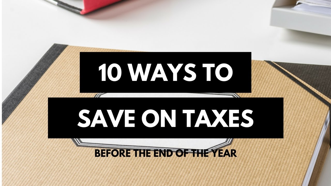 10 Ways To Save On Your Taxes Before The End Of The Year YouTube