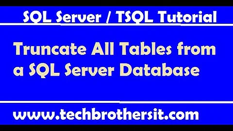 Truncate All Tables from a SQL Server Database - TSQL Tutorial