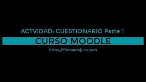 Tutorial Moodle: Configura Cuestionarios Efectivamente - Parte 1