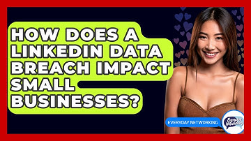 How Does A LinkedIn Data Breach Impact Small Businesses? - Everyday-Networking