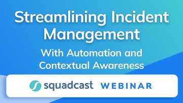 Webinar: Streamlining Incident Management With Automation and Contextual Awareness