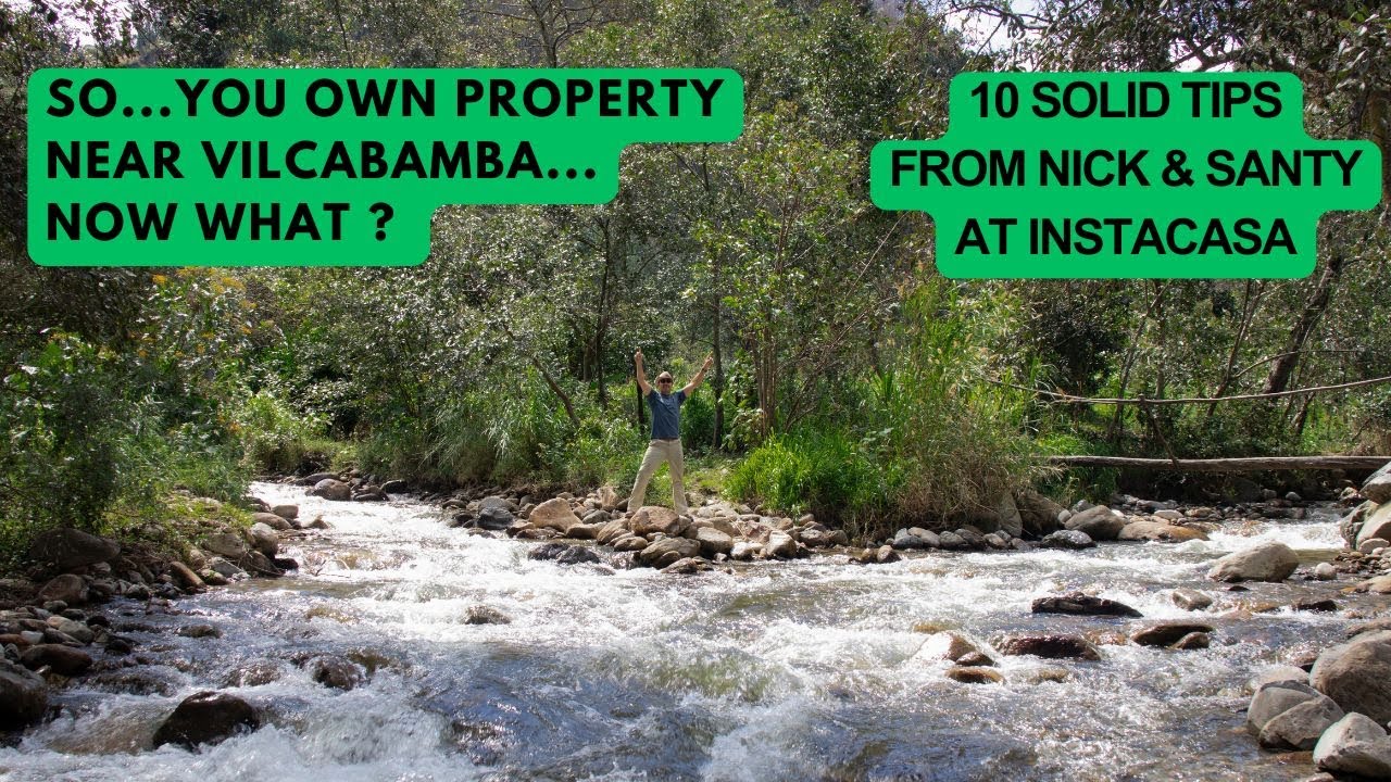 So You Own Property Near Vilcabamba - Now What? 10 Solid Tips from Nick & Santy - InstaCasa Ecuador.