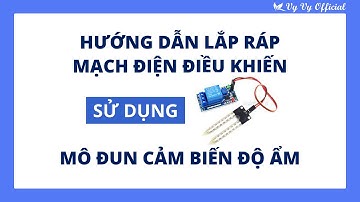 Hướng dẫn lắp mạch điện điều khiển sử dụng mô đun cảm biến độ ẩm I Vy Vy Official
