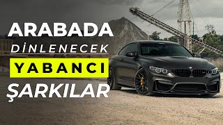 Arabada Dinlenecek Yabancı Harika Müzikler | Hareketli Baslı Yabancı Şarkılar