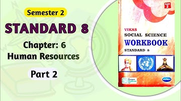 Std-8 S.S. | Ch:6 Human Resources | Part 2 | Vikas Workbook Solution | Semester 2 | gseb